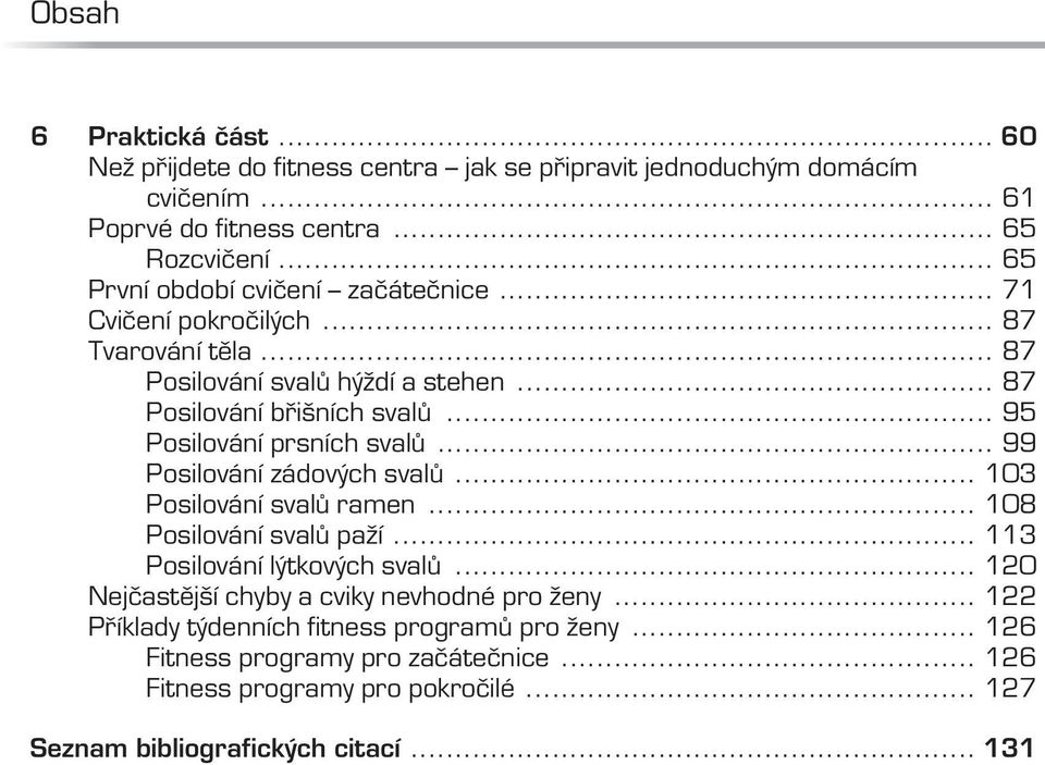 .. 95 Posilování prsních svalů... 99 Posilování zádových svalů... 103 Posilování svalů ramen... 108 Posilování svalů paží... 113 Posilování lýtkových svalů.