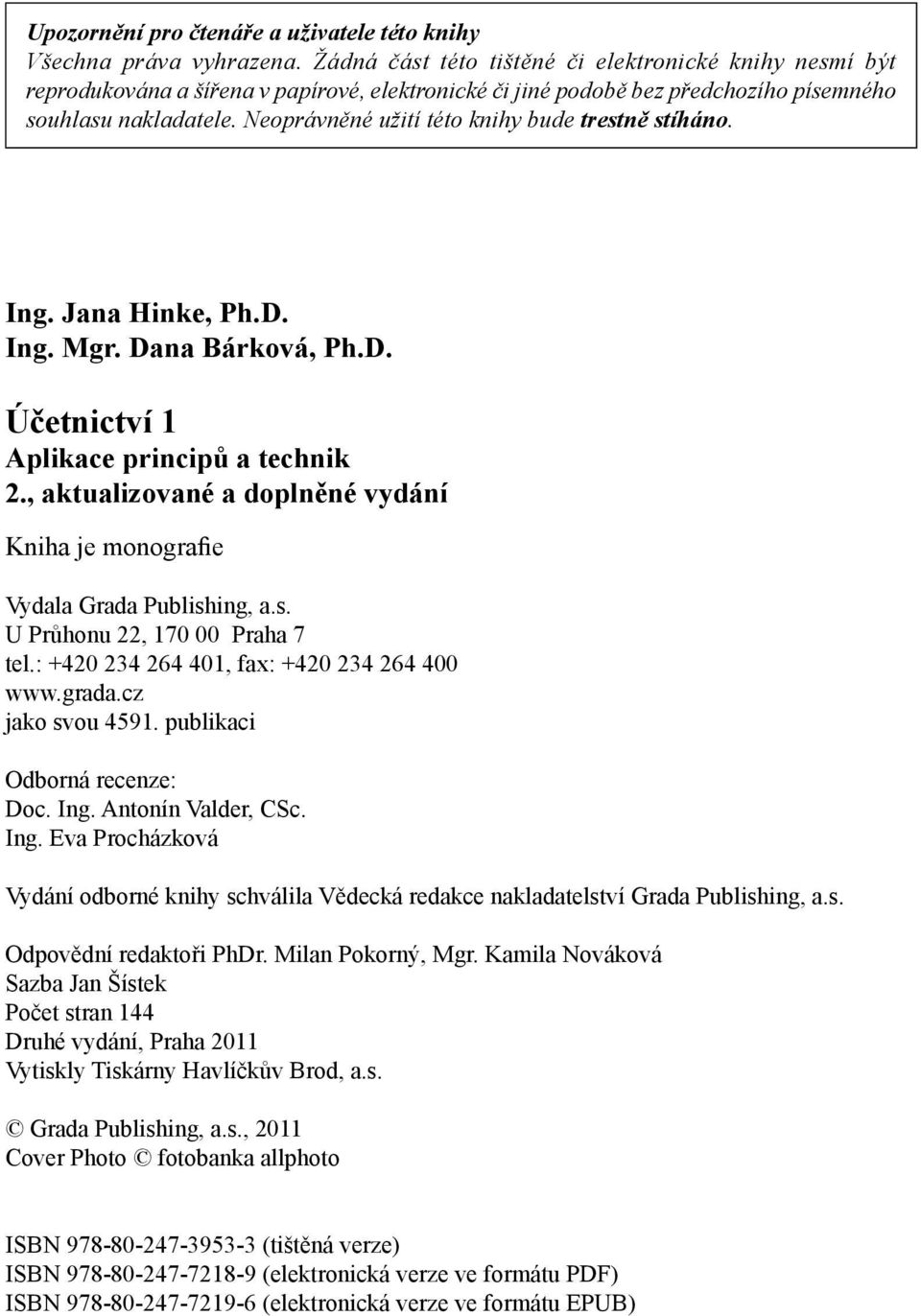 Neoprávněné užití této knihy bude trestně stíháno. Ing. Jana Hinke, Ph.D. Ing. Mgr. Dana Bárková, Ph.D. Účetnictví 1 Aplikace principů a technik 2.