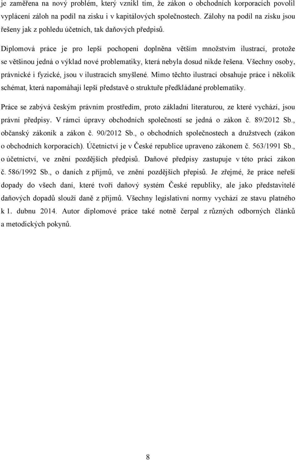 Diplomová práce je pro lepší pochopení doplněna větším množstvím ilustrací, protože se většinou jedná o výklad nové problematiky, která nebyla dosud nikde řešena.