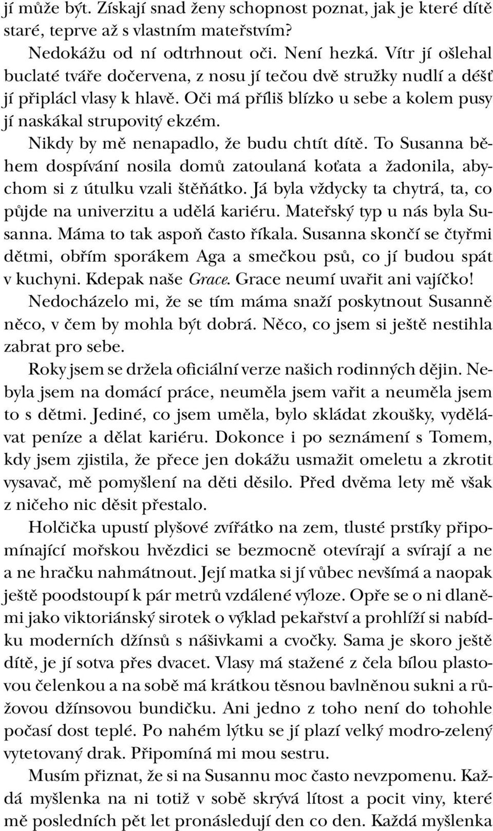 Nikdy by mě nenapadlo, že budu chtít dítě. To Susanna během dospívání nosila domů zatoulaná koťata a žadonila, abychom si z útulku vzali štěňátko.