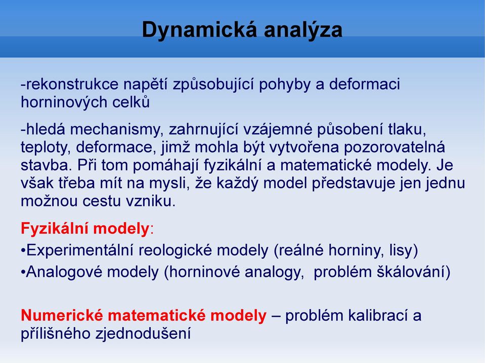 Je však třeba mít na mysli, že každý model představuje jen jednu možnou cestu vzniku.