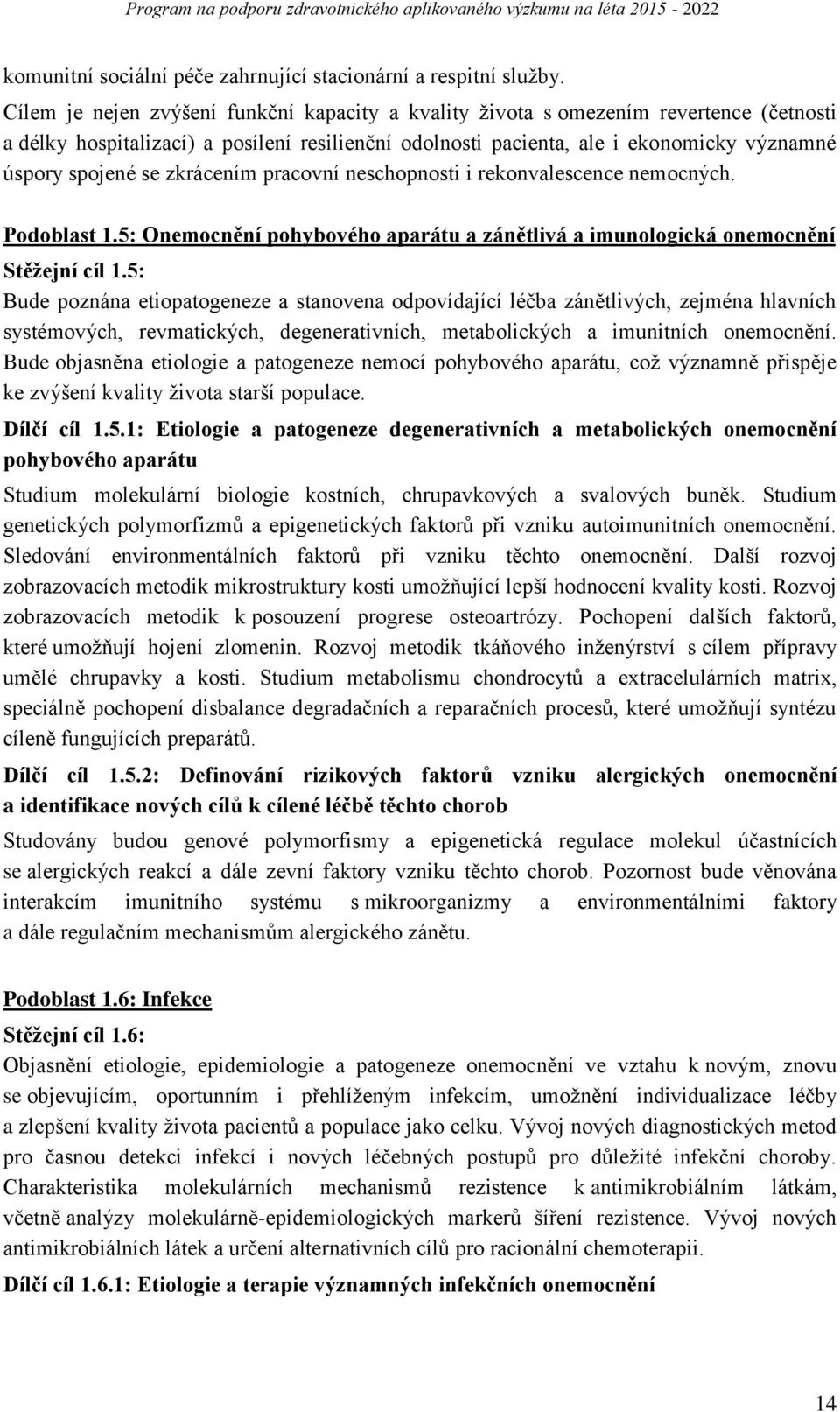 zkrácením pracovní neschopnosti i rekonvalescence nemocných. Podoblast 1.5: Onemocnění pohybového aparátu a zánětlivá a imunologická onemocnění Stěžejní cíl 1.