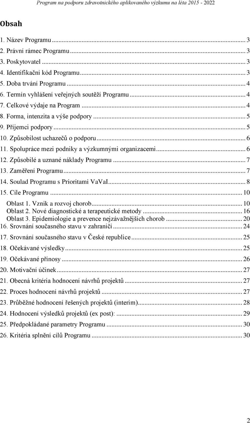 Způsobilé a uznané náklady Programu... 7 13. Zaměření Programu... 7 14. Soulad Programu s Prioritami VaVaI... 8 15. Cíle Programu... 10 Oblast 1. Vznik a rozvoj chorob... 10 Oblast 2.