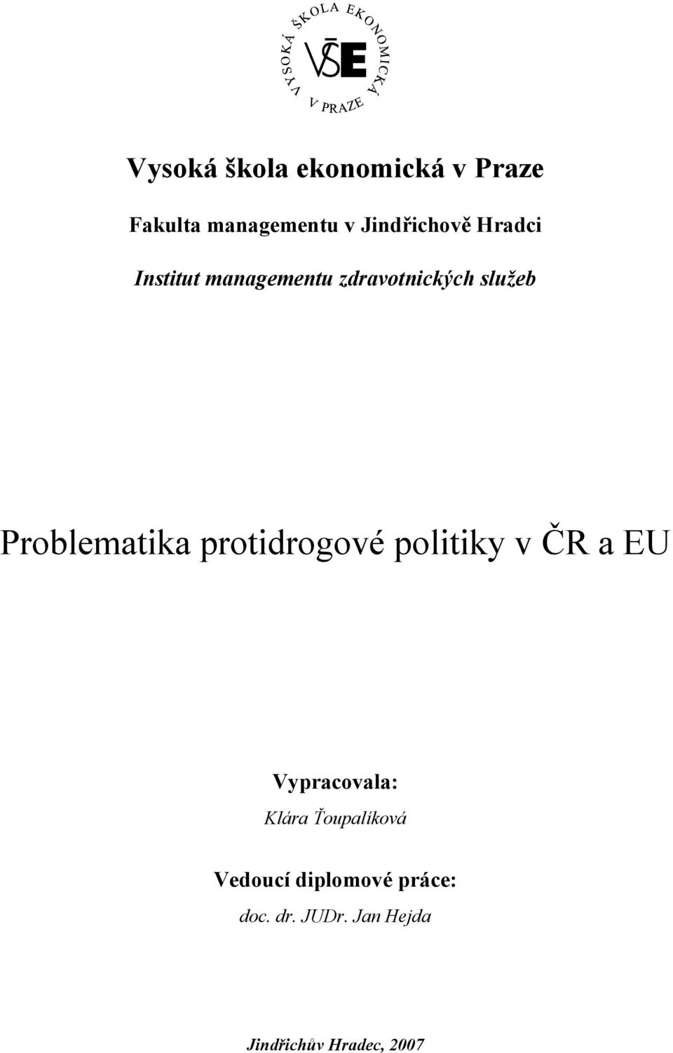 protidrogové politiky v ČR a EU Vypracovala: Klára Ťoupalíková