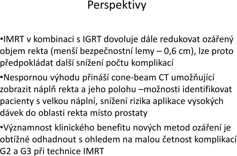 polohu možnosti identifikovat pacienty s velkou náplní, snížení rizika aplikace vysokých dávek do oblasti rekta místo prostaty