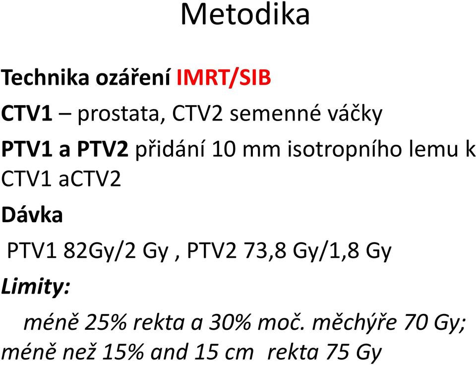 CTV1 actv2 Dávka PTV1 82Gy/2 Gy, PTV2 73,8 Gy/1,8 Gy Limity: