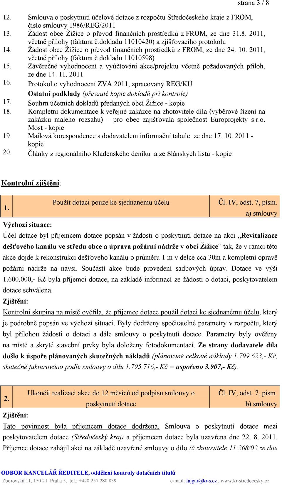 Závěrečné vyhodnocení a vyúčtování akce/projektu včetně požadovaných příloh, ze dne 14. 11. 2011 16.