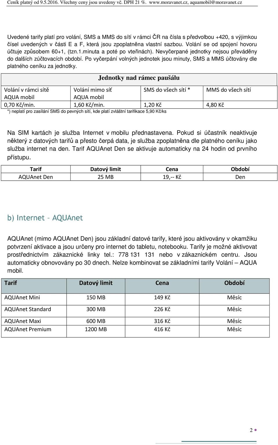 Po vyčerpání volných jednotek jsou minuty, SMS a MMS účtovány dle platného ceníku za jednotky.