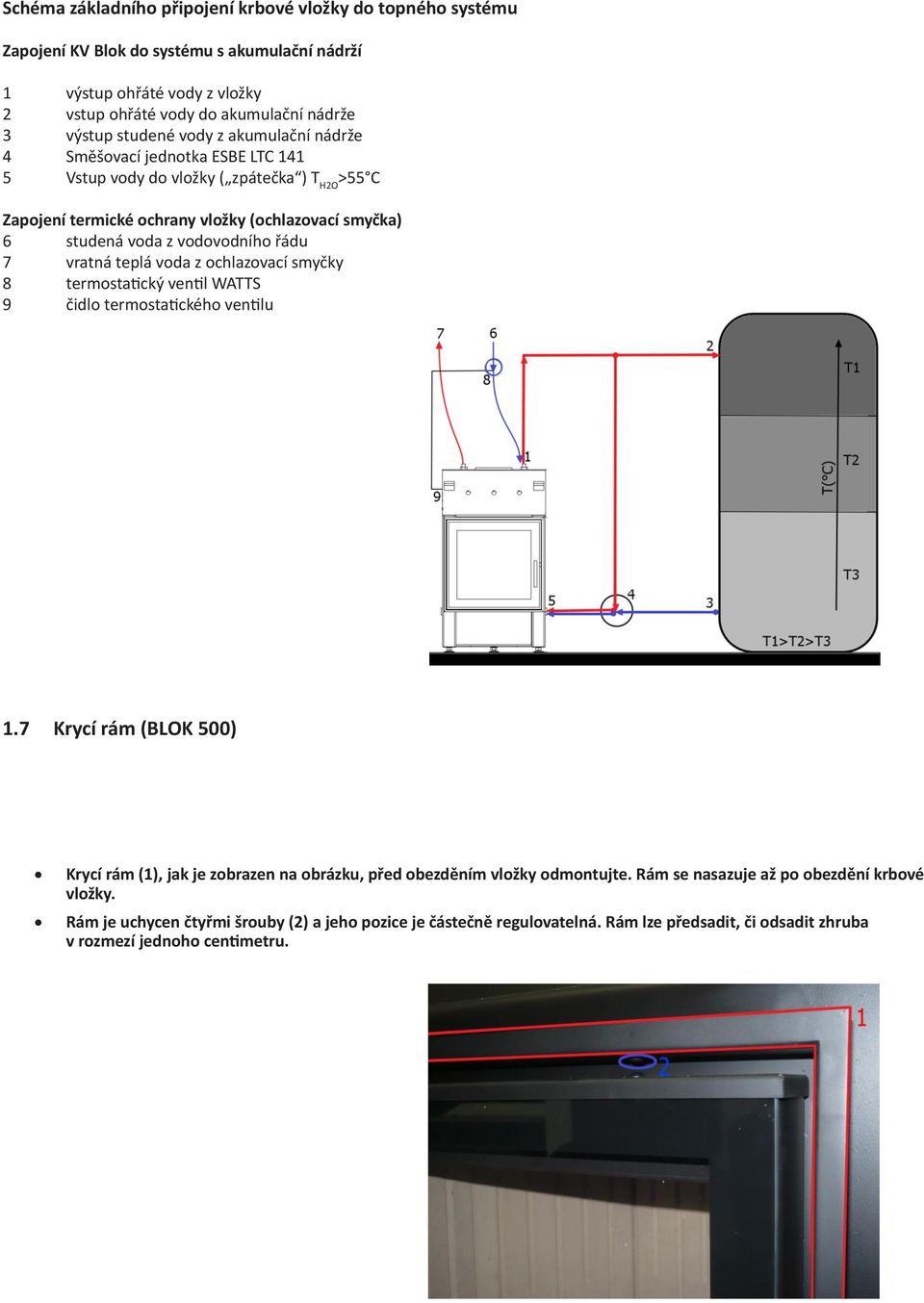 vodovodního řádu 7 vratná teplá voda z ochlazovací smyčky 8 termostatický ventil WATTS 9 čidlo termostatického ventilu 1.