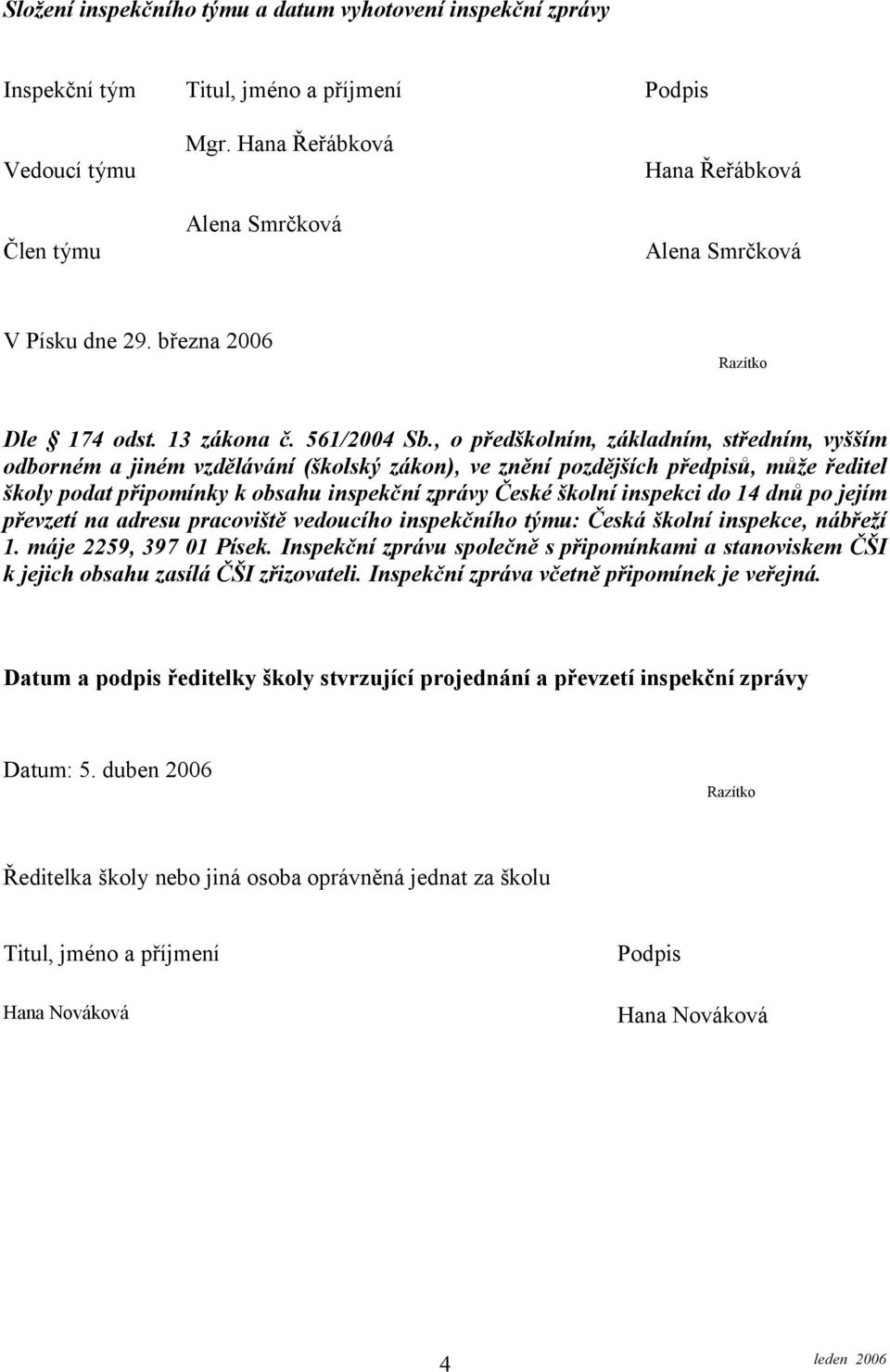 , o předškolním, základním, středním, vyšším odborném a jiném vzdělávání (školský zákon), ve znění pozdějších předpisů, může ředitel školy podat připomínky k obsahu inspekční zprávy České školní