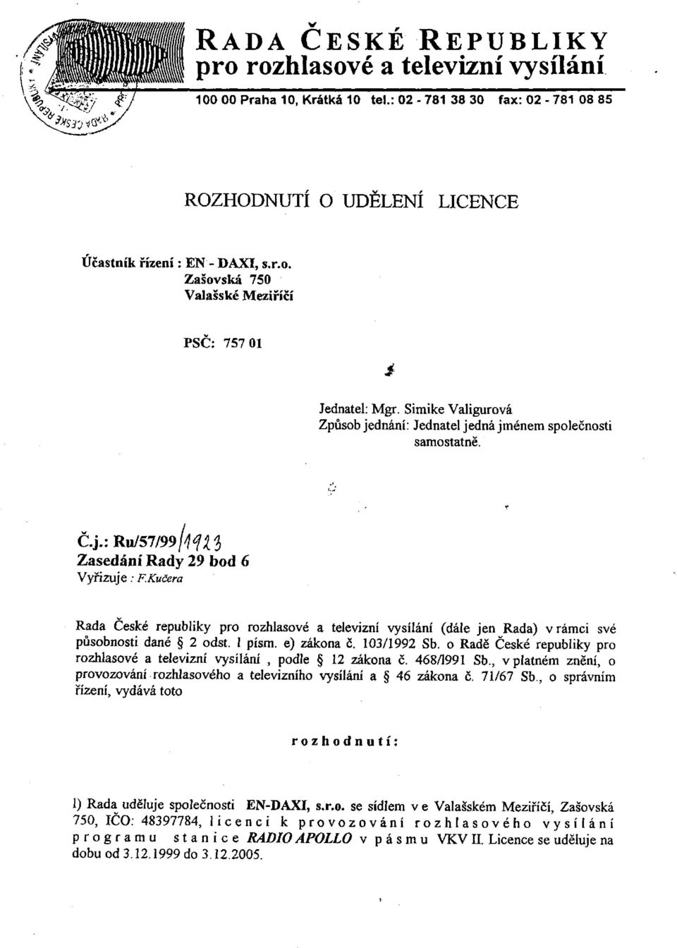 Kučera Rada České republiky pro rozhlasové a televizní vysílání (dále jen Rada) v rámci své působnosti dané 2 odst. 1 písm. e) zákona č. 103/1992 Sb.