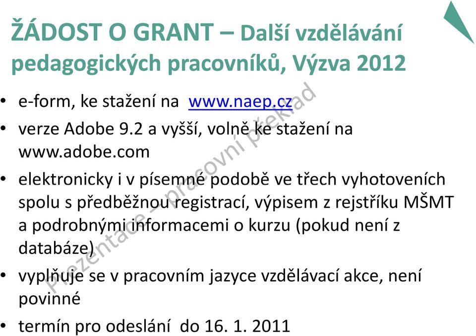 com elektronicky i v písemné podobě ve třech vyhotoveních spolu s předběžnou registrací, výpisem z