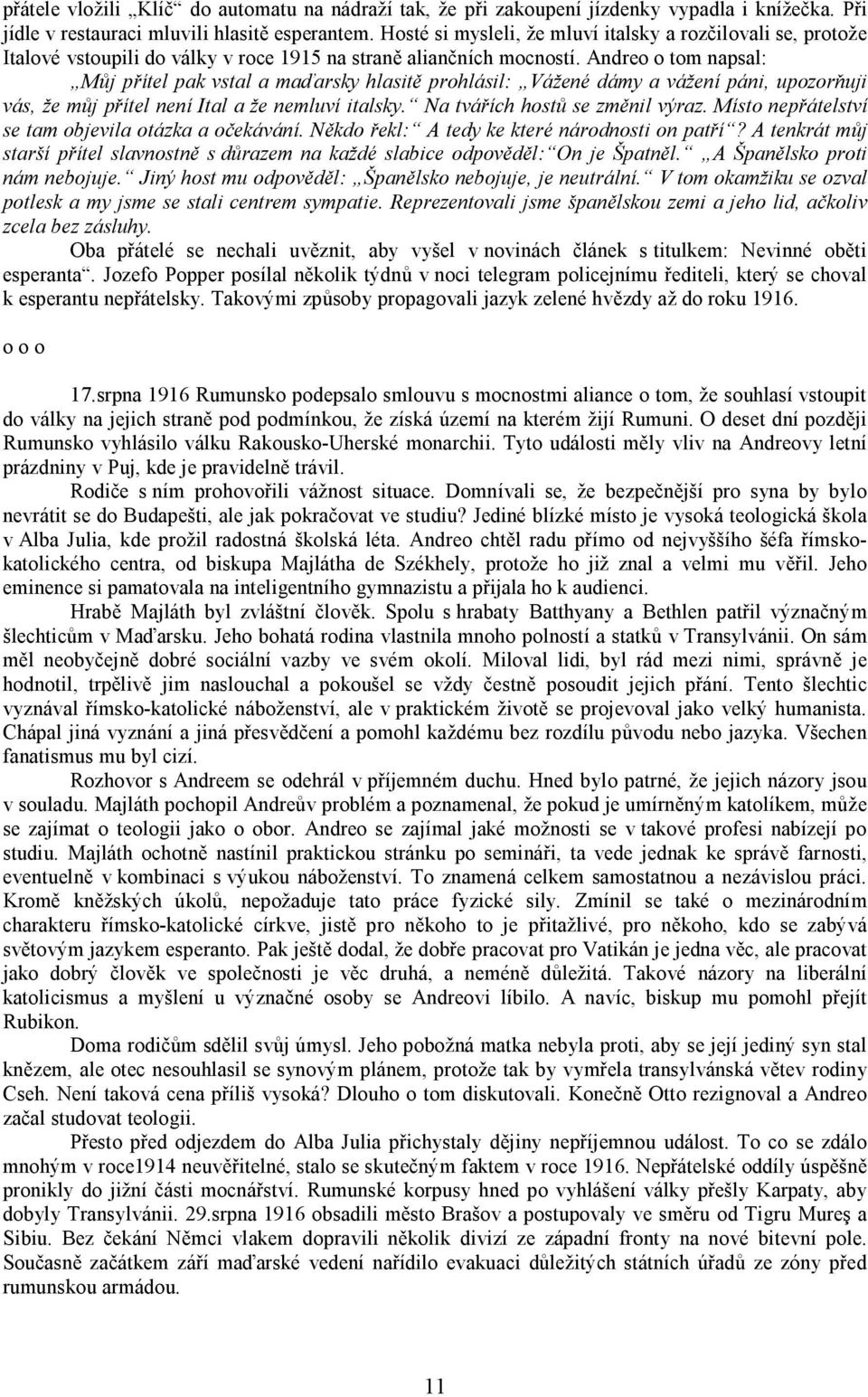 Andreo o tom napsal: Můj přítel pak vstal a maďarsky hlasitě prohlásil: Vážené dámy a vážení páni, upozorňuji vás, že můj přítel není Ital a že nemluví italsky. Na tvářích hostů se změnil výraz.