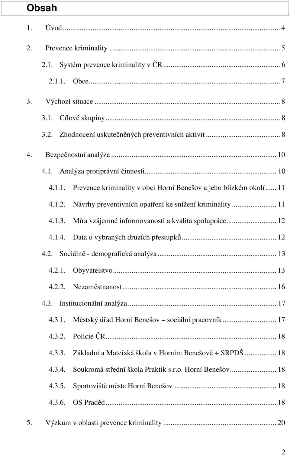 Návrhy preventivních opatření ke snížení kriminality... 11 4.1.3. Míra vzájemné informovanosti a kvalita spolupráce... 12 4.1.4. Data o vybraných druzích přestupků... 12 4.2. Sociálně - demografická analýza.