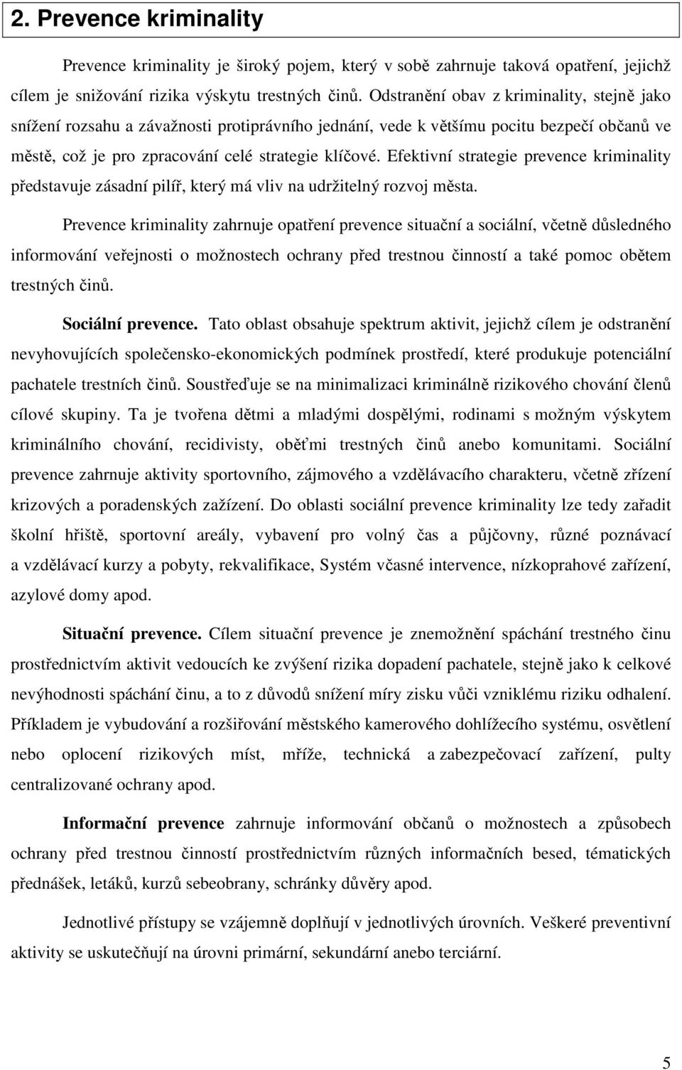 Efektivní strategie prevence kriminality představuje zásadní pilíř, který má vliv na udržitelný rozvoj města.