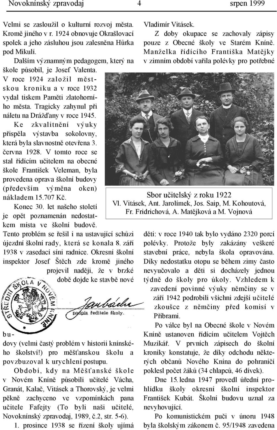 Tragicky zahynul při náletu na Drážďany v roce 1945. Ke zkvalitnění výuky přispěla výstavba sokolovny, která byla slavnostně otevřena 3. června 1928.