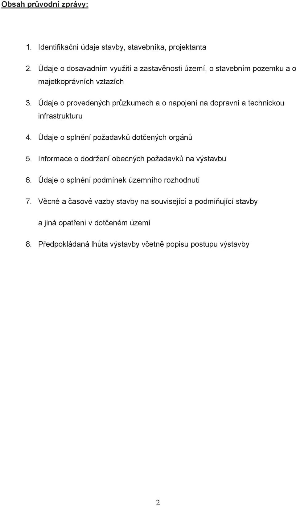 Údaje o provedených pr zkumech a o napojení na dopravní a technickou infrastrukturu 4. Údaje o spln ní požadavk dot ených orgán 5.