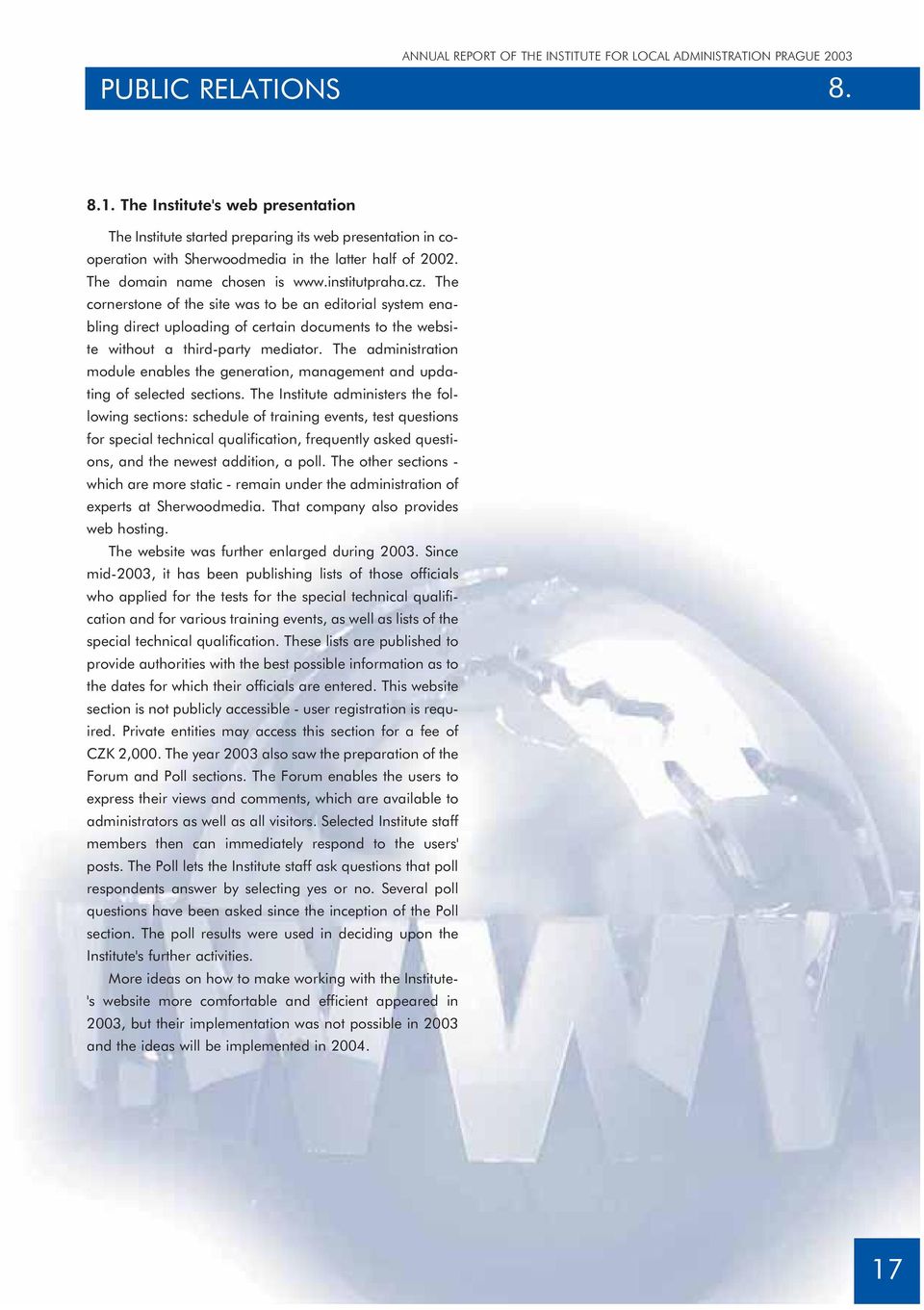 The cornerstone of the site was to be an editorial system enabling direct uploading of certain documents to the website without a third-party mediator.