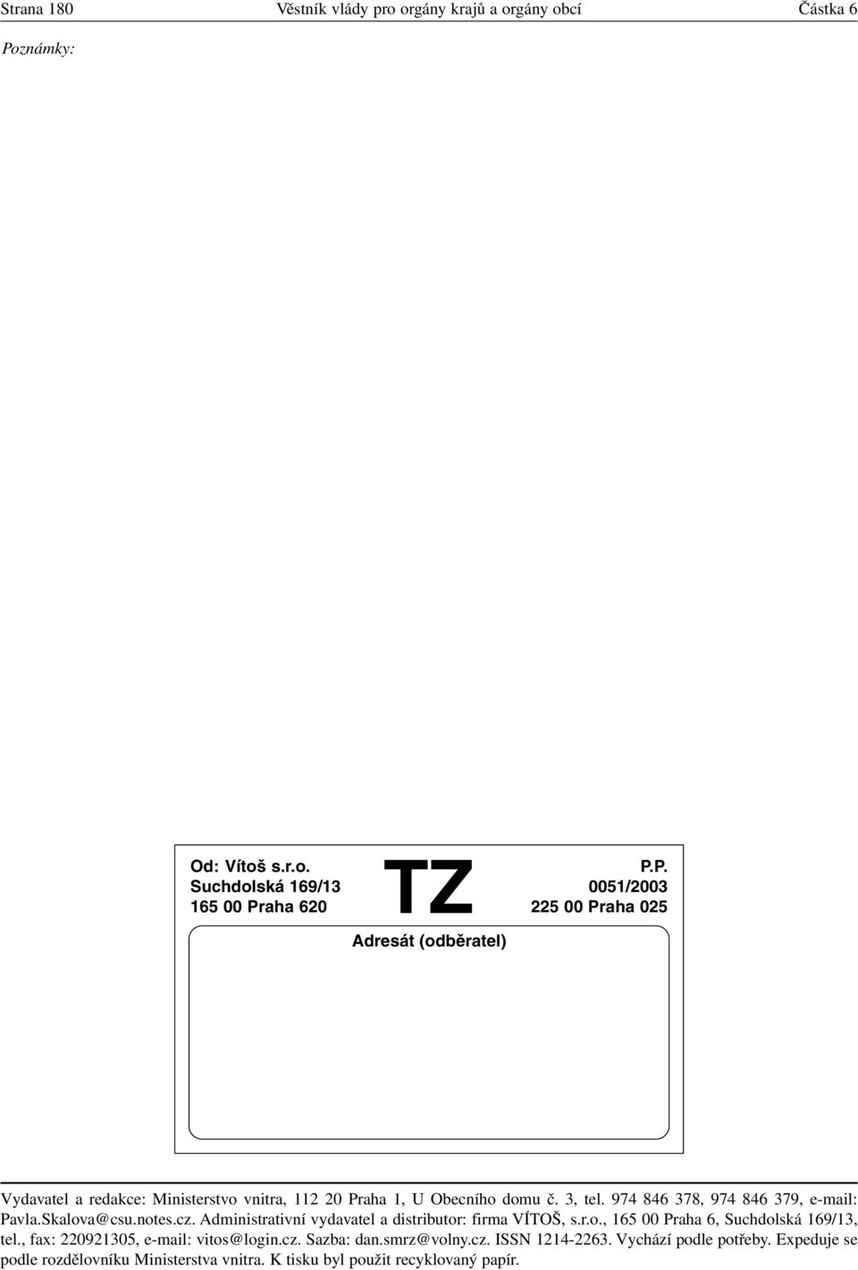 P. Suchdolská 169/13 0051/2003 165 00 Praha 620 225 00 Praha 025 Adresát (odběratel) Vydavatel a redakce: Ministerstvo vnitra, 112 20 Praha 1, U Obecního