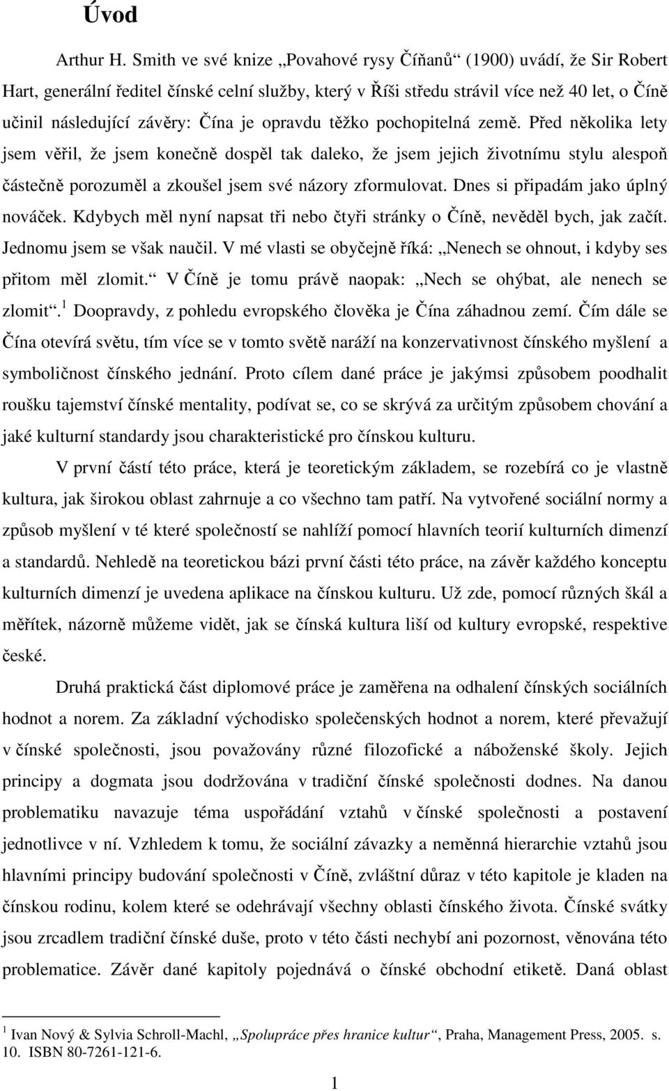 opravdu těžko pochopitelná země. Před několika lety jsem věřil, že jsem konečně dospěl tak daleko, že jsem jejich životnímu stylu alespoň částečně porozuměl a zkoušel jsem své názory zformulovat.