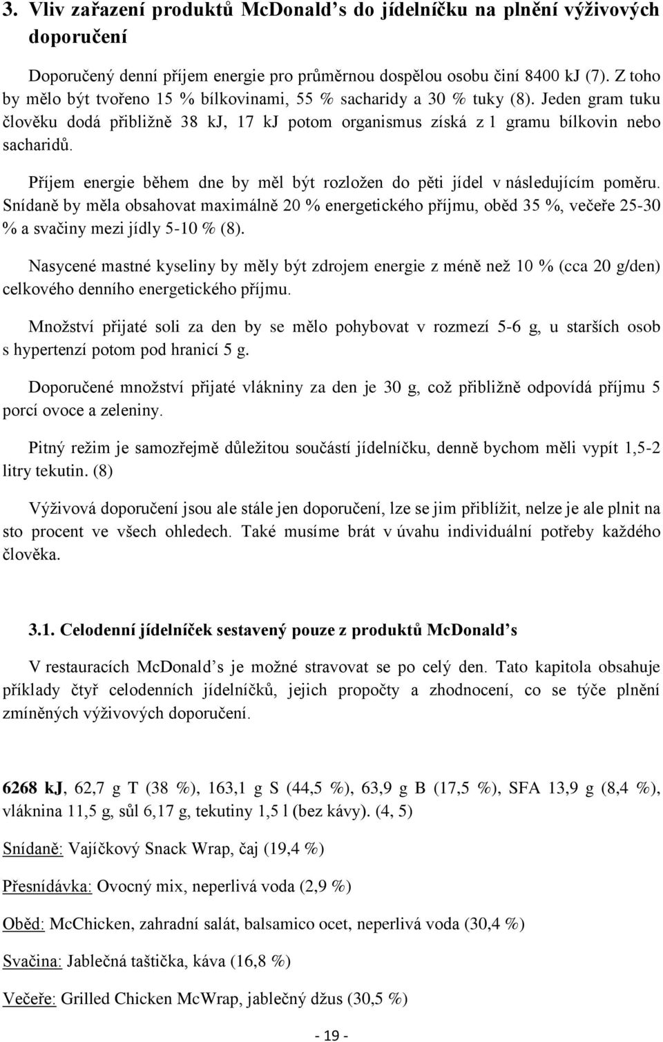 Příjem energie během dne by měl být rozložen do pěti jídel v následujícím poměru.