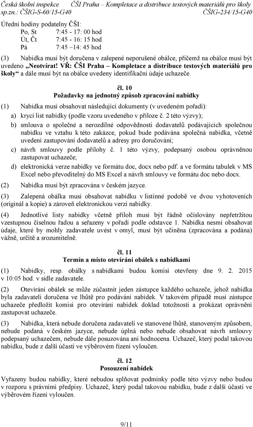 10 Požadavky na jednotný způsob zpracování nabídky (1) Nabídka musí obsahovat následující dokumenty (v uvedeném pořadí): a) krycí list nabídky (podle vzoru uvedeného v příloze č.