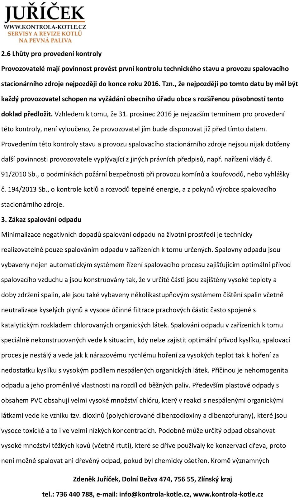 prosinec 2016 je nejzazším termínem pro provedení této kontroly, není vyloučeno, že provozovatel jím bude disponovat již před tímto datem.