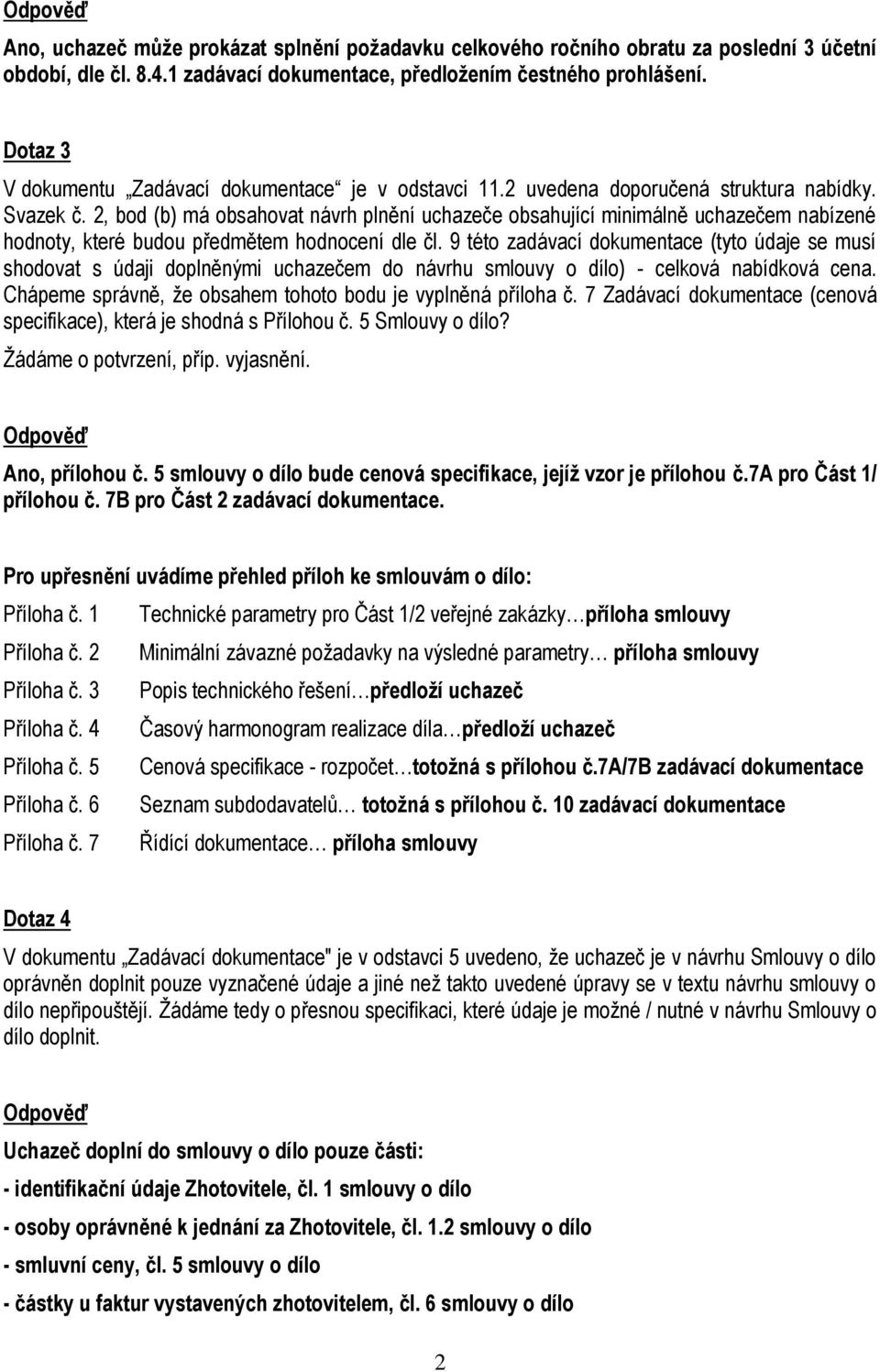 2, bod (b) má obsahovat návrh plnění uchazeče obsahující minimálně uchazečem nabízené hodnoty, které budou předmětem hodnocení dle čl.