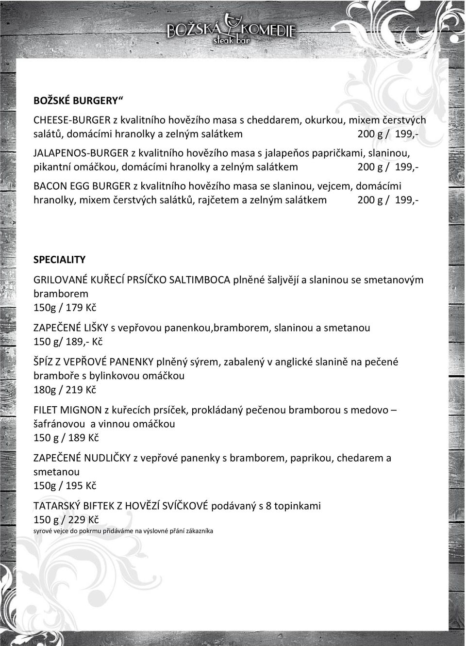 salátků, rajčetem a zelným salátkem 200 g / 199,- SPECIALITY GRILOVANÉ KUŘECÍ PRSÍČKO SALTIMBOCA plněné šaljvějí a slaninou se smetanovým bramborem 150g / 179 Kč ZAPEČENÉ LIŠKY s vepřovou