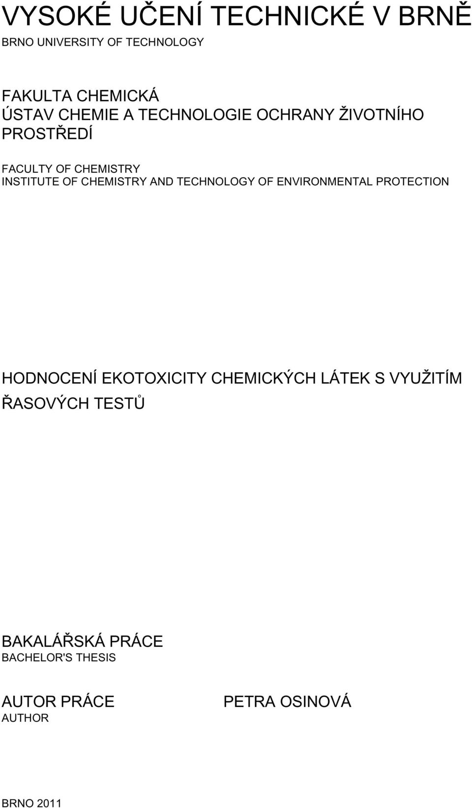 TECHNOLOGY OF ENVIRONMENTAL PROTECTION HODNOCENÍ EKOTOXICITY CHEMICKÝCH LÁTEK S VYUŽITÍM