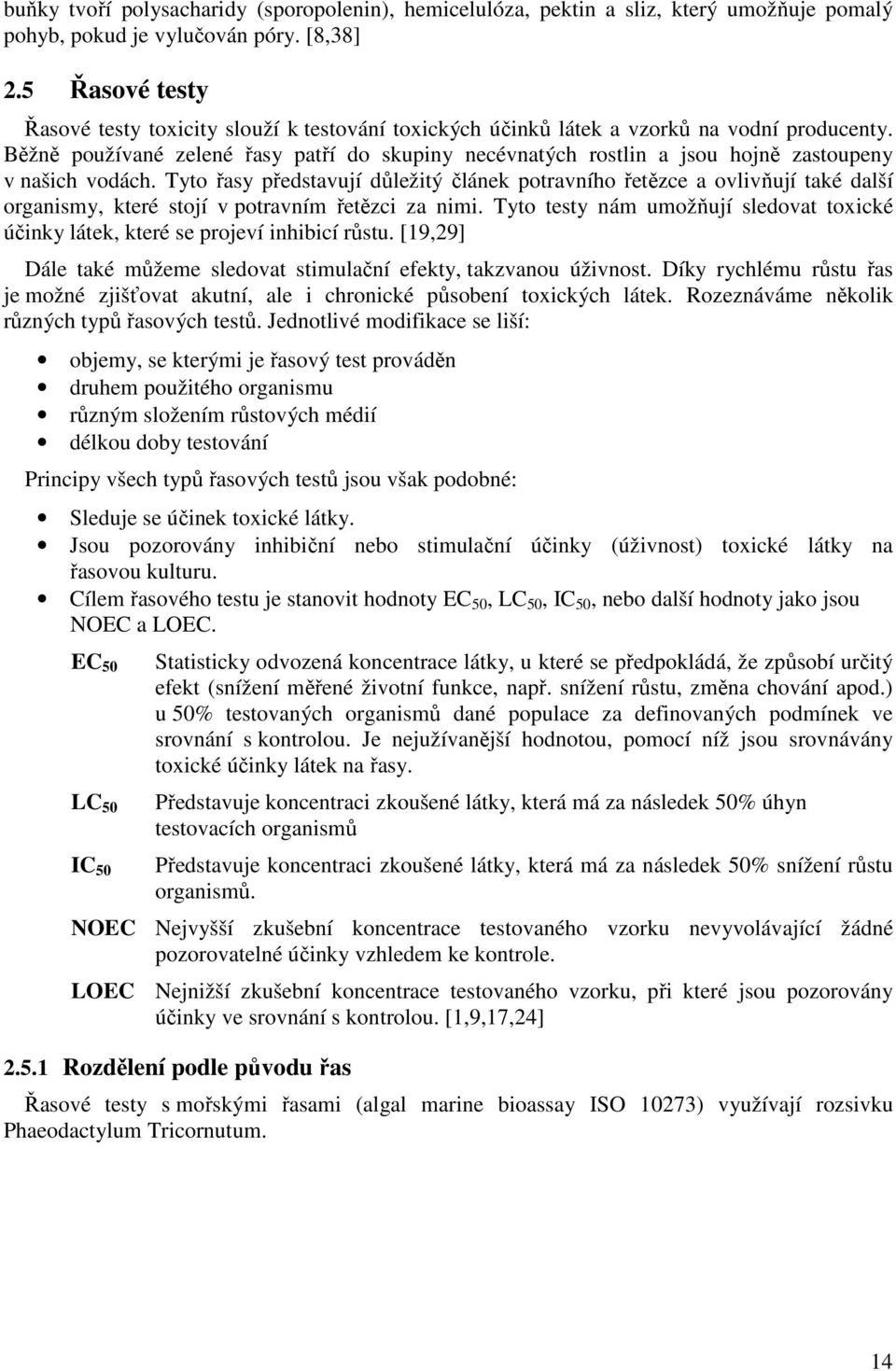 Běžně používané zelené řasy patří do skupiny necévnatých rostlin a jsou hojně zastoupeny v našich vodách.