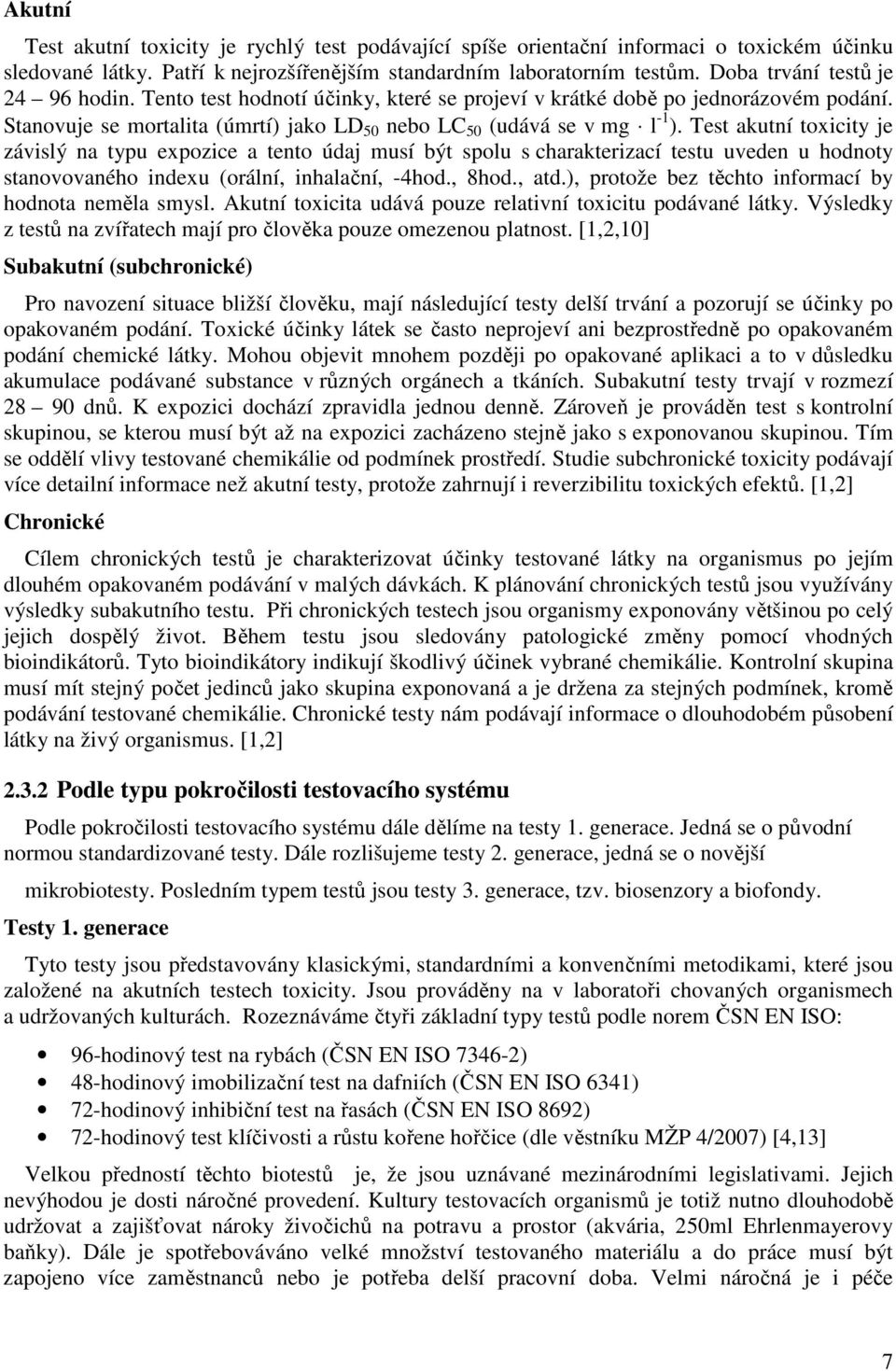 Test akutní toxicity je závislý na typu expozice a tento údaj musí být spolu s charakterizací testu uveden u hodnoty stanovovaného indexu (orální, inhalační, -4hod., 8hod., atd.