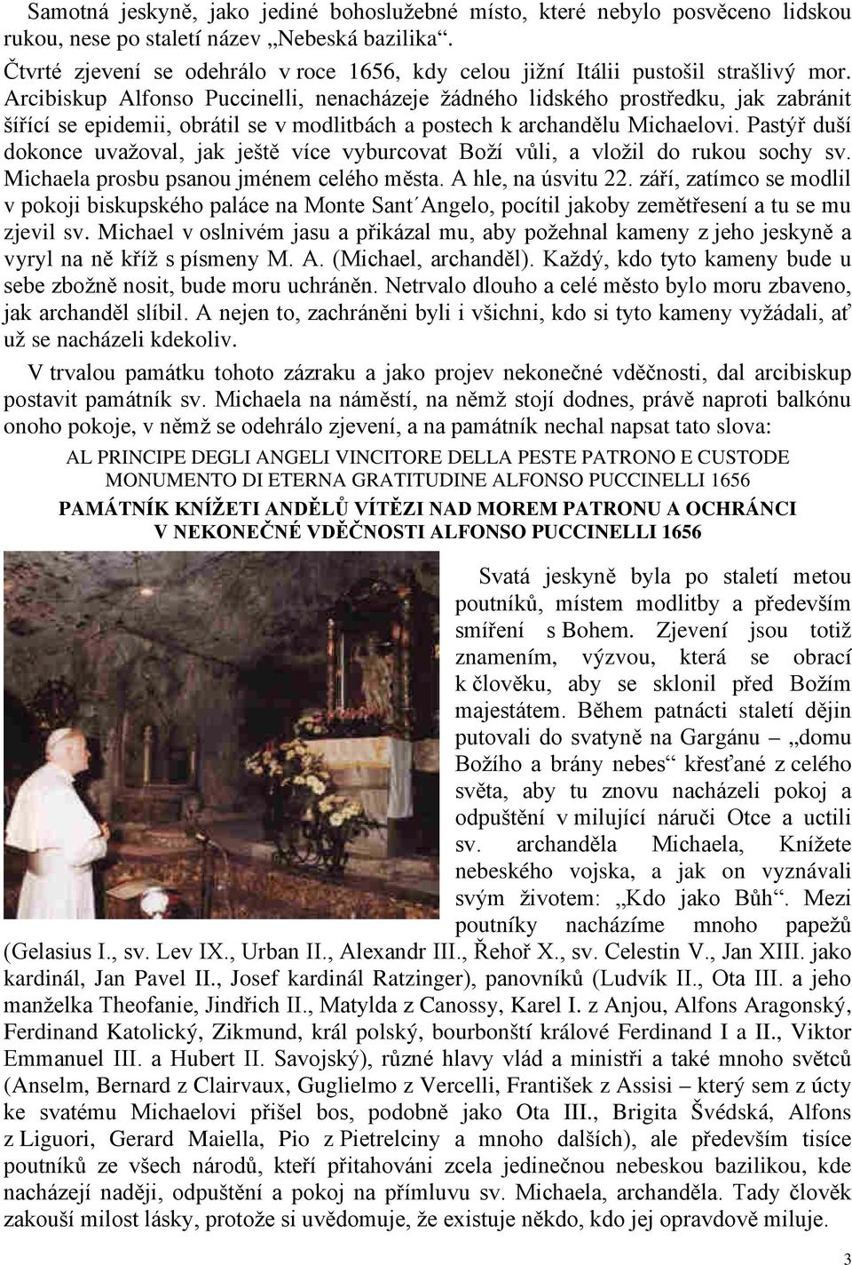 Arcibiskup Alfonso Puccinelli, nenacházeje žádného lidského prostředku, jak zabránit šířící se epidemii, obrátil se v modlitbách a postech k archandělu Michaelovi.