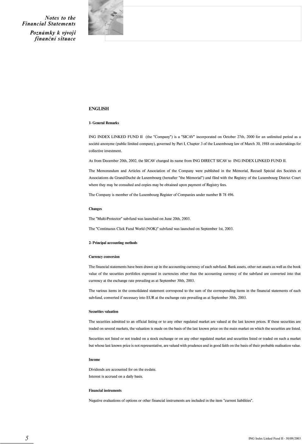 As from December 20th, 2002, the SICAV changed its name from ING DIRECT SICAV to ING INDEX LINKED FUND II.