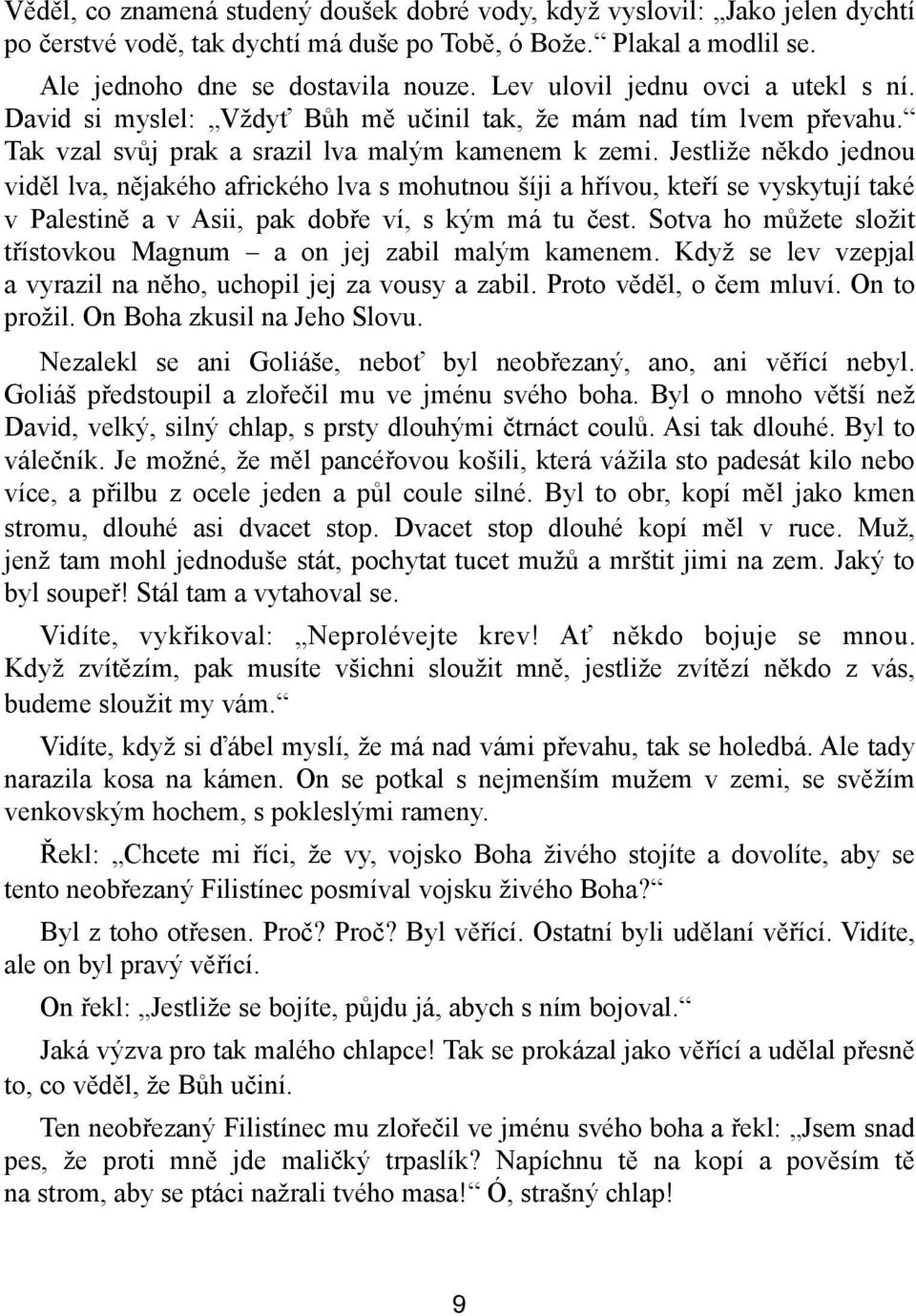 Jestliže někdo jednou viděl lva, nějakého afrického lva s mohutnou šíji a hřívou, kteří se vyskytují také v Palestině a v Asii, pak dobře ví, s kým má tu čest.