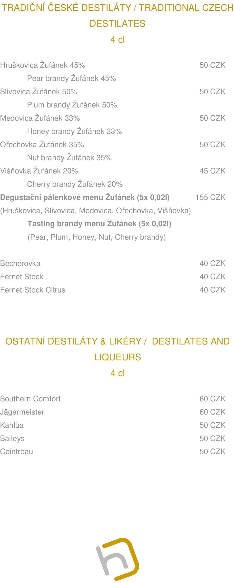 pálenkové menu Žufánek (5x 0,02l) (Hruškovica, Slivovica, Medovica, Ořechovka, Višňovka) Tasting brandy menu Žufánek (5x 0,02l) (Pear, Plum, Honey, Nut,