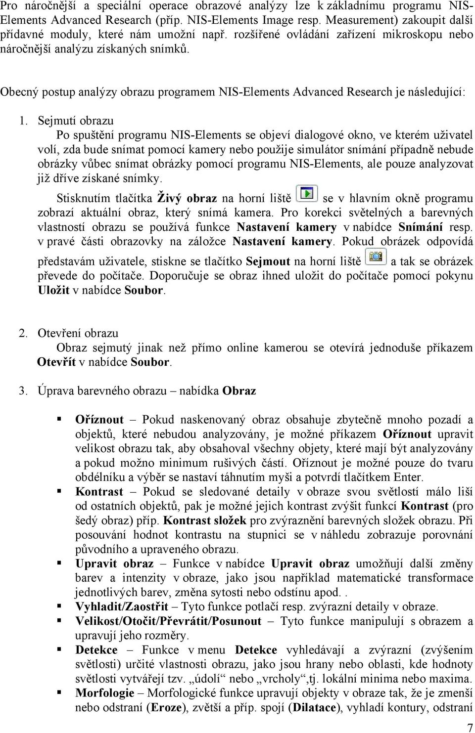 Obecný postup analýzy obrazu programem NIS-Elements Advanced Research je následující: 1.