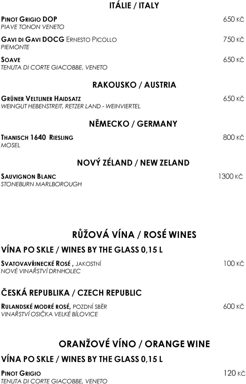 ZELAND SAUVIGNON BLANC STONEBURN MARLBOROUGH RŮŽOVÁ VÍNA / ROSÉ WINES SVATOVAVŘINECKÉ ROSÉ, JAKOSTNÍ NOVÉ VINAŘSTVÍ DRNHOLEC ČESKÁ REPUBLIKA / CZECH