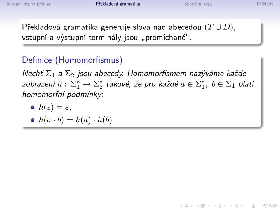 Definice (Homomorfismus) Nechť Σ 1 a Σ 2 jsou abecedy.
