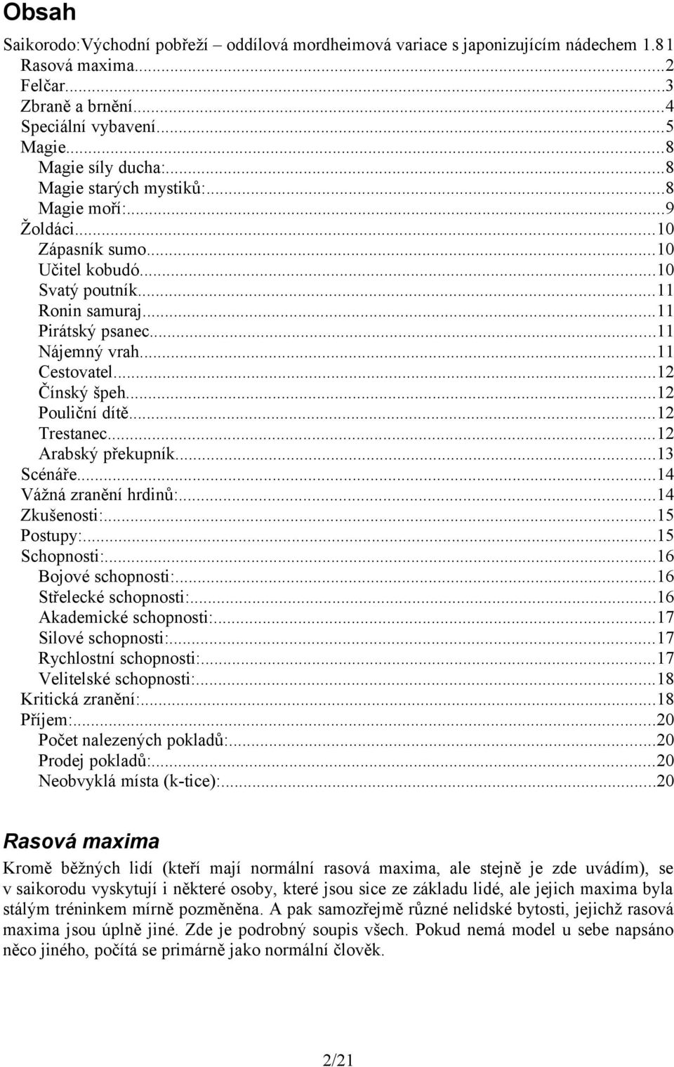 ..12 Čínský špeh...12 Pouliční dítě...12 Trestanec...12 Arabský překupník...13 Scénáře...14 Vážná zranění hrdinů:...14 Zkušenosti:...15 Postupy:...15 Schopnosti:...16 Bojové schopnosti:.