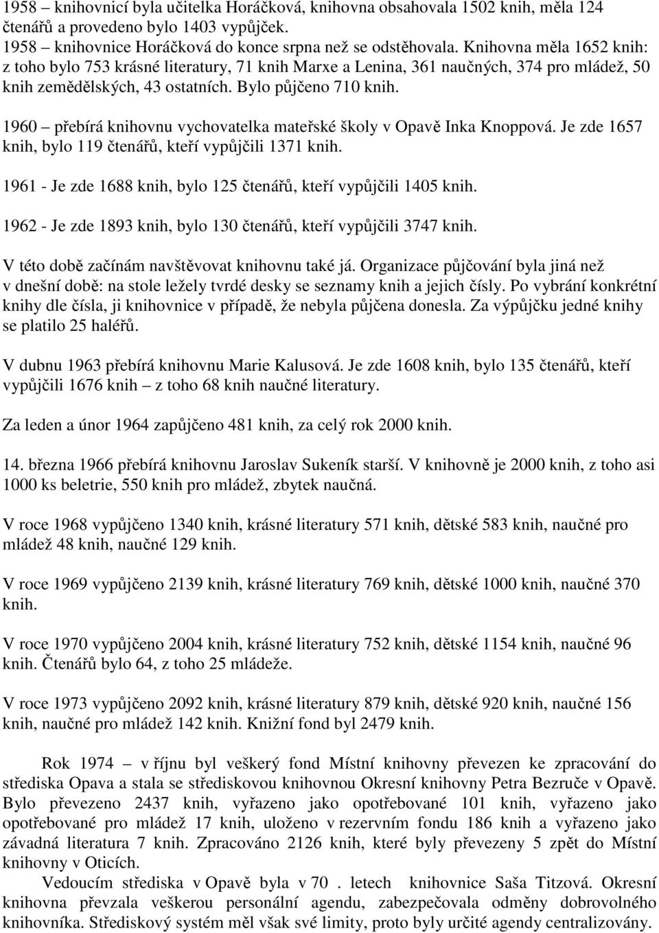 1960 přebírá knihovnu vychovatelka mateřské školy v Opavě Inka Knoppová. Je zde 1657 knih, bylo 119 čtenářů, kteří vypůjčili 1371 knih.