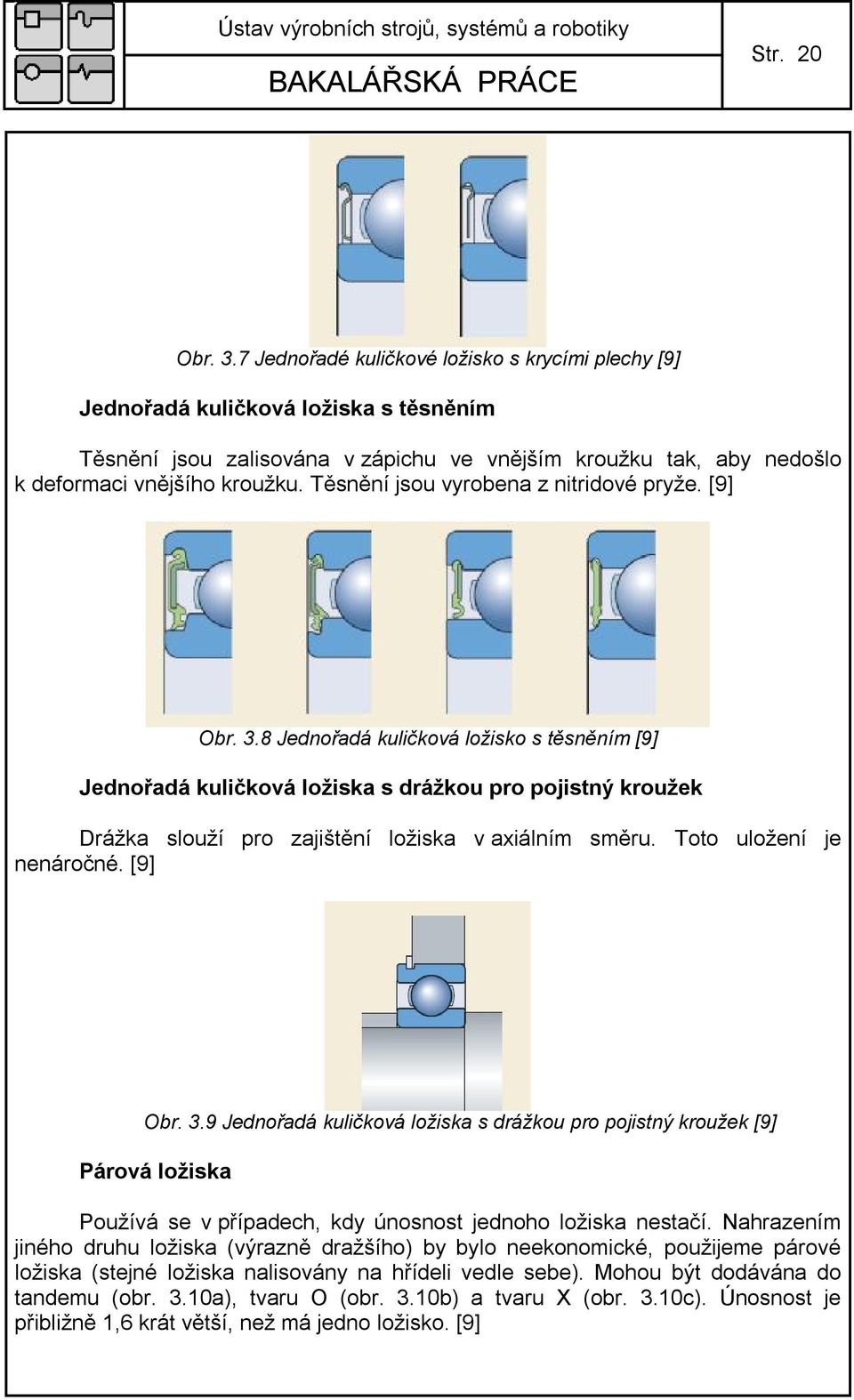 Těsnění jsou vyrobena z nitridové pryže. [9] Obr. 3.