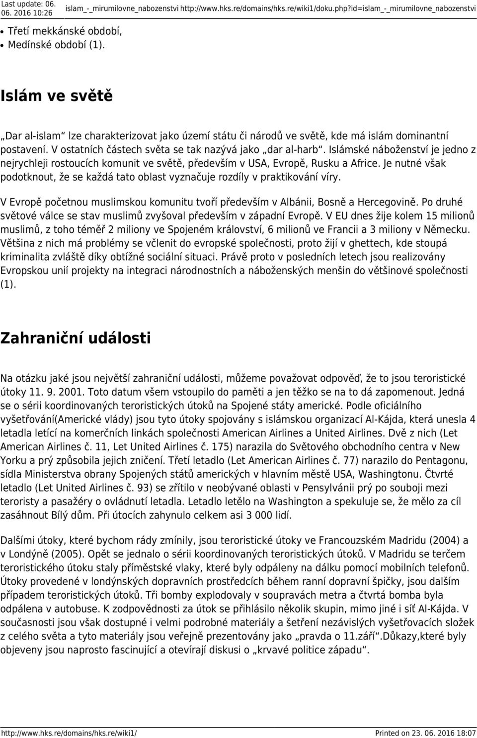 Islámské náboženství je jedno z nejrychleji rostoucích komunit ve světě, především v USA, Evropě, Rusku a Africe.