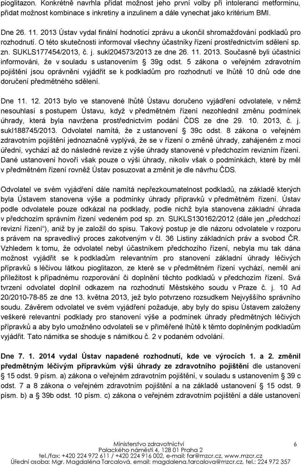 j. sukl204573/2013 ze dne 26. 11. 2013. Současně byli účastníci informováni, že v souladu s ustanovením 39g odst.