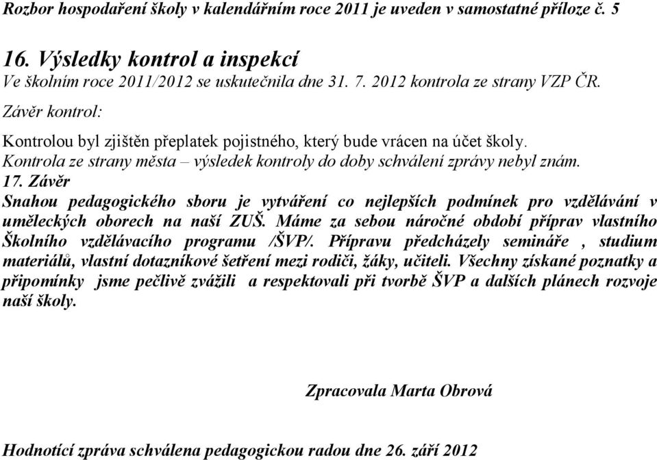 Závěr Snahou pedagogického sboru je vytváření co nejlepších podmínek pro vzdělávání v uměleckých oborech na naší ZUŠ.