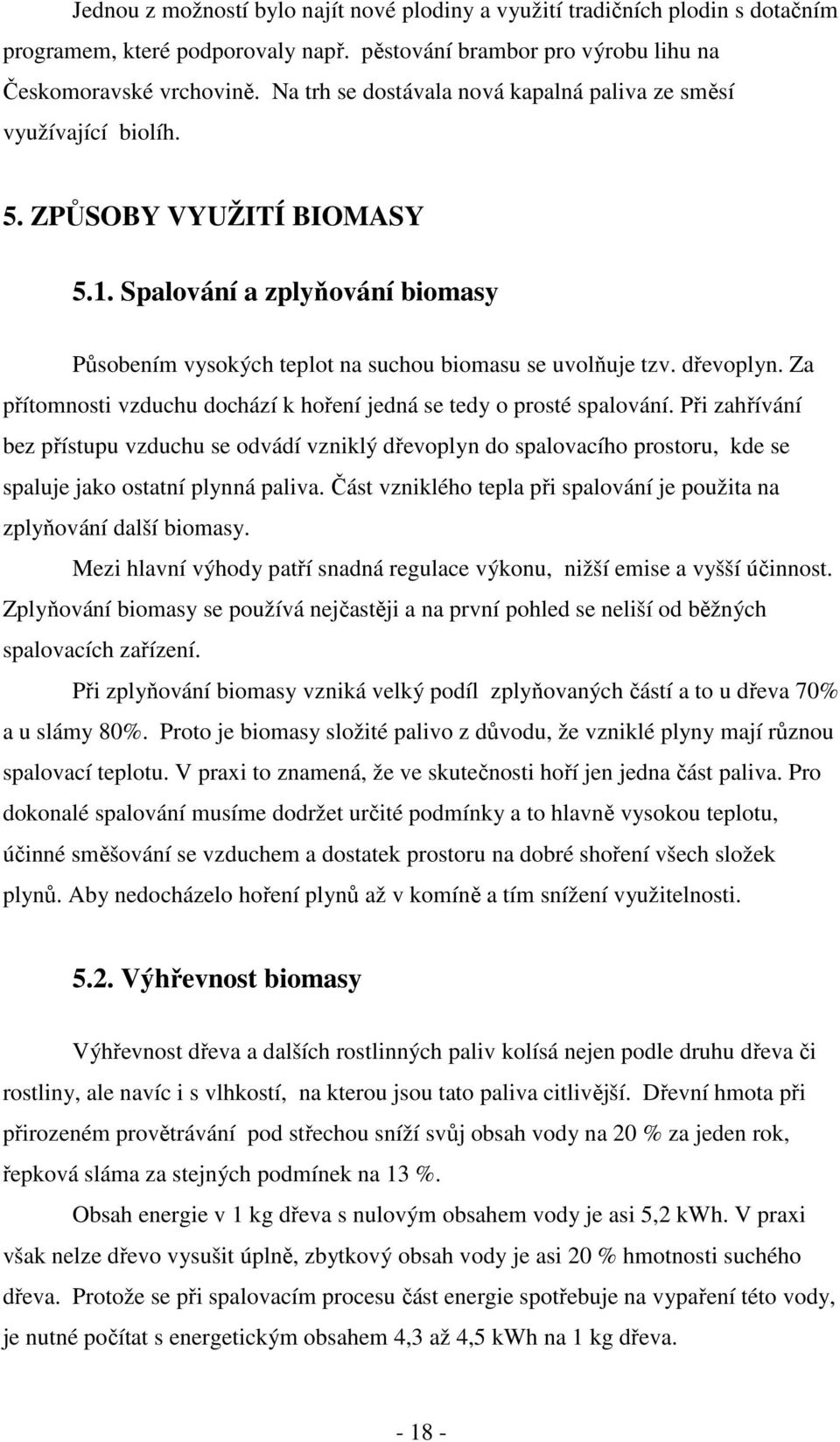 dřevoplyn. Za přítomnosti vzduchu dochází k hoření jedná se tedy o prosté spalování.