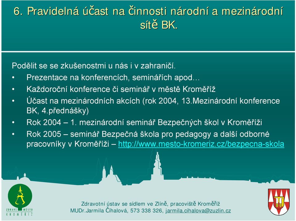 akcích (rok 2004, 13.Mezinárodní konference BK, 4.přednášky) Rok 2004 1.