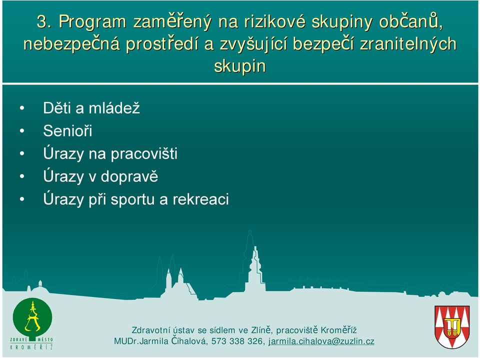 zranitelných skupin Děti a mládež Senioři Úrazy na