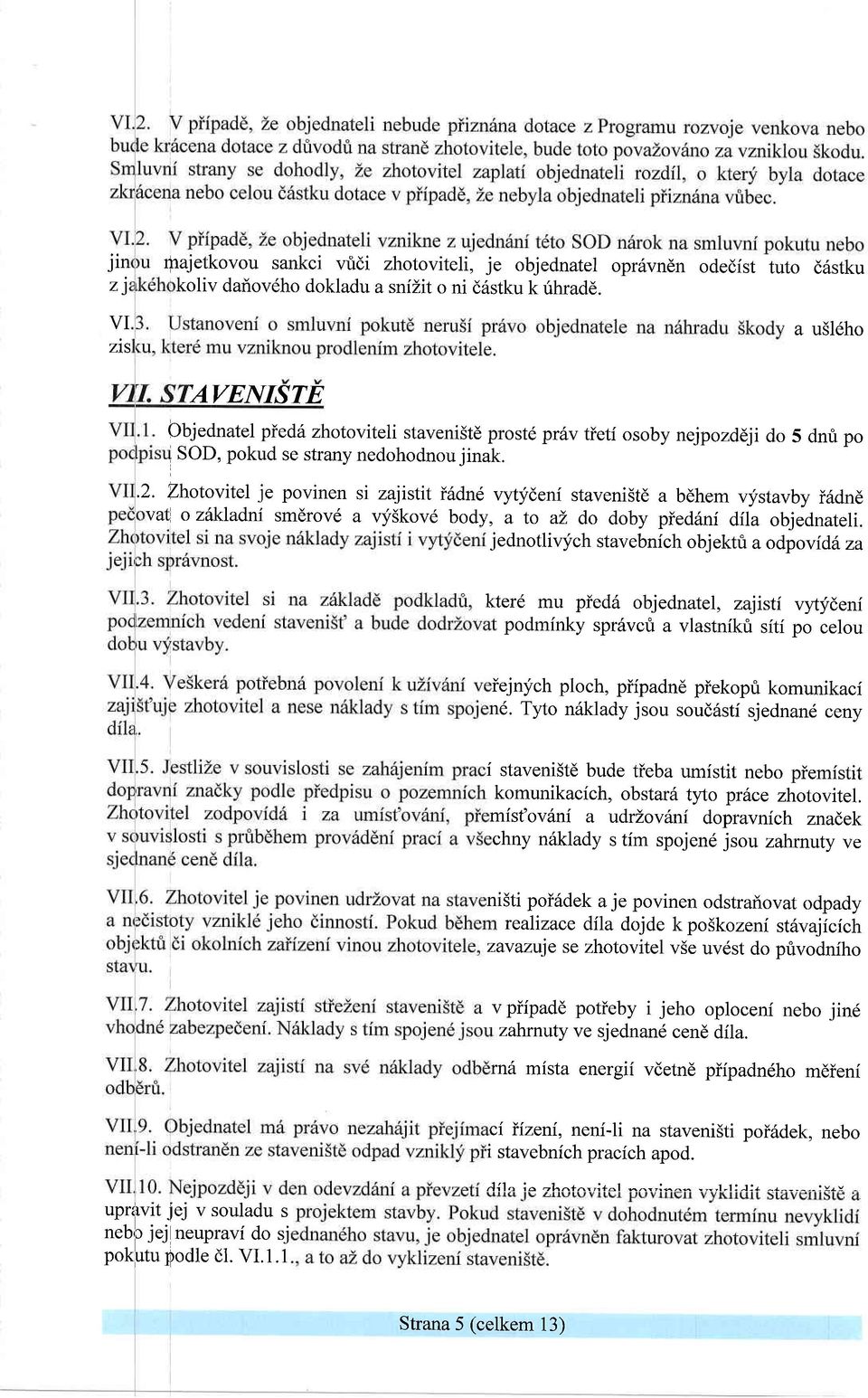 vhotovitel je povinen si zajistit i6dne vytfdeni staveni5td a bdhem vystavby iridnd vat o zitkladni smdrovd a vlf5kov6 body, a to az. do doby piedfni dila objednateli.