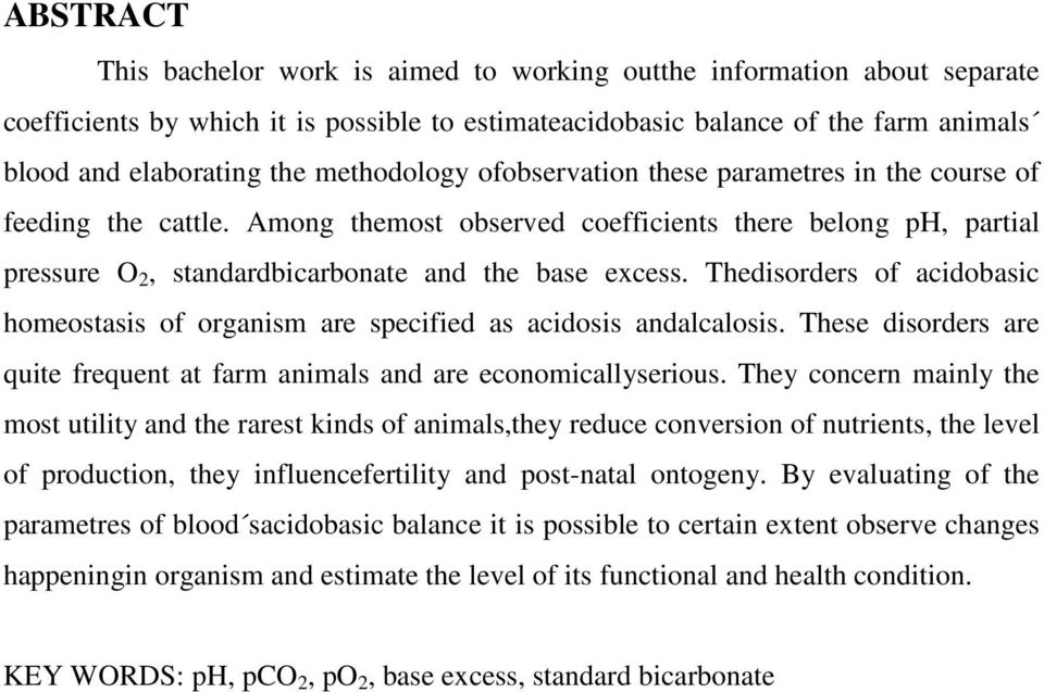 Thedisorders of acidobasic homeostasis of organism are specified as acidosis andalcalosis. These disorders are quite frequent at farm animals and are economicallyserious.